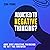 Addicted to Negative Thinking?: And Why Positive Thinking Is Not the Answer