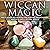 Wiccan Magic: Wicca for Beginners Including Meditation, Magick and Crystal Spells