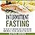 Intermittent Fasting: The 30-Day Fat Shredding Meal Plan to Building More Muscle, Staying Lean and Getting Healthy