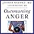 Outsmarting Anger: 7 Strategies for Defusing Our Most Dangerous Emotion