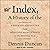 Index, a History of The: A Bookish Adventure from Medieval Manuscripts to the Digital Age