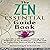 Zen: The Essential Guide Book: A Guide to the Essential Learnings and Traditions of Zen Buddhism - Find the Path to Tranquillity, Peace of Mind & Happiness
