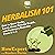 Herbalism 101: How to Grow Herbs, Learn About Holistic Health, and Become a Herbalist from A to Z