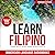 Learn Filipino (Tagalog) for Beginners Easily and in Your Car!: Phrases Edition! Contains over 1000 Everyday Filipino Language Phrases: Tagalog Language Lessons - Learn While Sleeping