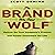 The Brand Who Cried Wolf: Deliver on Your Company's Promise and Create Customers for Life