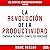 La Revolución de la Productividad [The Productivity Revolution]