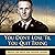 You Don't Lose 'Til You Quit Trying: Lessons on Adversity and Victory from a Vietnam Veteran and Medal of Honor Recipient