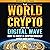 The World of Crypto and the Digital Wave: How to Invest in Cryptocurrency Wisely and Safely