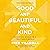 Good and Beautiful and Kind: Becoming Whole in a Fractured World