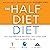 The Half-Diet Diet: The Guaranteed Weight-Loss Program That Reboots Your Body, Mind, and Spirit for a Happier Life