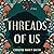 Threads of Us