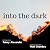 Into the Dark