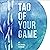 Tao of Your Game
