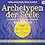 Archetypen der Seele: Die seelischen Grundmuster - Eine Anleitung zur Erkundung der Matrix