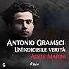 Antonio Gramsci: Un'indicibile verità