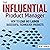 The Influential Product Manager: How to Lead and Launch Successful Technology Products