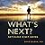 What's Next?: Get Clear and Get Going