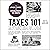Taxes 101: From Understanding Forms and Filing to Using Tax Laws and Policies to Minimize Costs and Maximize Wealth, an Essential Primer on the US Tax System