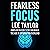 Fearless Focus: Compelling Solutions to Free Your Brain in the Age of Information Overload