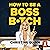 How to Be a Boss Bitch