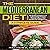 The Mediterranean Diet: A Complete Guide: 50 Quick and Easy Low Calorie/High Protein Mediterranean Diet Recipes for Weight Loss
