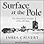 Surface at the Pole: The Extraordinary Voyages of the USS Skate