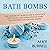 Bath Bombs: The Ultimate DIY Guide on How to Make Your Own Natural and Homemade Bath Bomb, Includes Simple and Organic Recipes