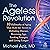 The Ageless Revolution: 10 Hallmarks of Aging That Hold the Secret to Defeating Disease, Reversing Age, Looking Younger, and Living Longer