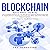 Blockchain: Two Books: The Complete Edition on the Blockchain Basics, Technology and Its Application in Cryptocurrency and Other Industries That Are Happening Now