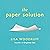 The Paper Solution: What to Shred, What to Save, and How to Stop It From Taking Over Your Life