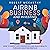 Airbnb Business and Investing: How to Invest into Properties and Build Wealth Through Vacation Rentals
