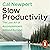 Slow Productivity: The Lost Art of Accomplishment Without Burnout