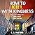 How to Kill with Kindness