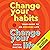 Change Your Habits, Change Your Life: Your Guide to an Awesome Life
