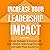 Increase Your Leadership Impact: Six Simple Strategies to Connect with God’s Wisdom, Make Tough Decisions, and Inspire Those Around You