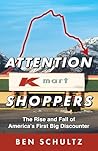 Book cover for Attention Kmart Shoppers: The Rise and Fall of America's First Big Discounter