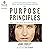 The Purpose Principles: How to Draw More Meaning into Your Life