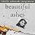 Beautiful Ashes: A True Story of Murder, Betrayal, and One Woman's Search for Peace
