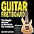 Guitar Fretboard: The Simple Method to Memorize the Fretboard