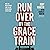 Run Over by the Grace Train: How the Unstoppable Love of God Transforms Everything
