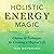 Holistic Energy Magic: Charms and Techniques for Creating a Magical Life