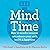 Mind Time: How ten mindful minutes can enhance your work, health and happiness