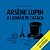 Arsène Lupin, o ladrão de casaca [Arsène Lupin, Gentleman-Thief]: Série Arsène Lupin