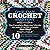 Crochet: One Day Crochet Mastery: The Complete Beginner's Guide to Learn Crochet in Under 1 Day!