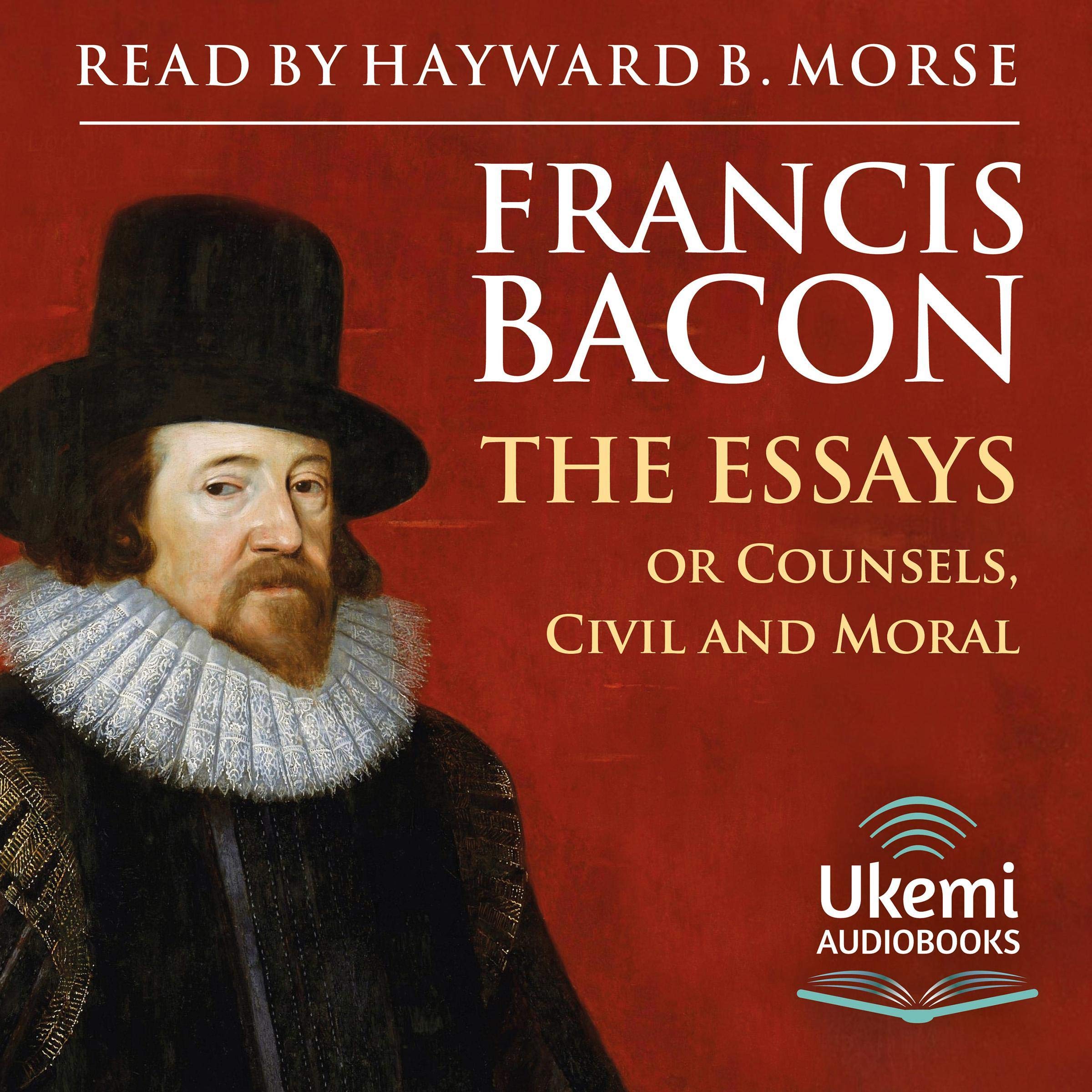 The Essays: Or Counsels Civil and Moral