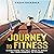 Journey to Fitness: Everything You Will Need to Know on Your Journey to Fitness