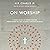On Worship: A Short Guide to Understanding, Participating In, and Leading Corporate Worship