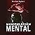 Manipulación Mental [Mental Manipulation]: Identifique y supere a los manipuladores y desarrolle su fuerza mental [Identify and Overcome the Manipulators and Develop Your Mental Strength]