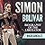 Simon Bolivar: Biography of the Liberator