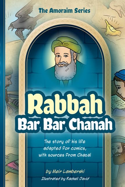 Amoraim Series 9: Rabbah bar bar Chanah: The story of his life adapted for comics, with sources from Chazal (Hardcover)